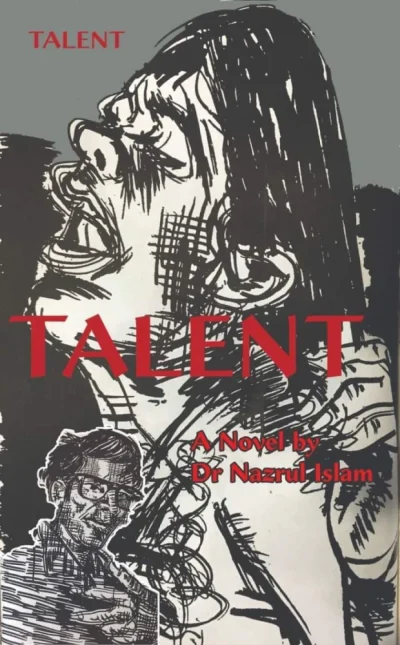 Talent - A novel by Dr Nazrul Islam