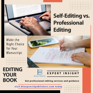 Self-Editing vs. Professional Editing: Making the Right Choice for Your Manuscript