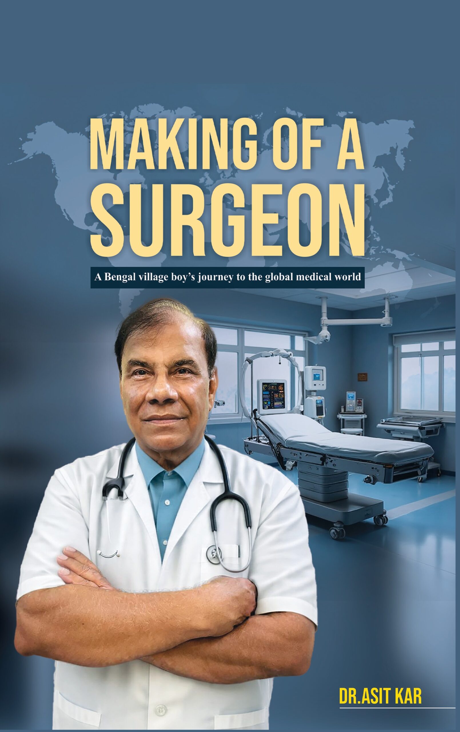 Making of a Surgeon: A Bengal Village Boy’s Journey to the Global Medical World